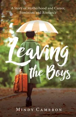 Die Jungs verlassen: Eine Geschichte von Mutterschaft und Karriere, Feminismus und Romantik - Leaving the Boys: A Story of Motherhood and Career, Feminism and Romance