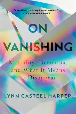 Über das Verschwinden: Sterblichkeit, Demenz und was es bedeutet zu verschwinden - On Vanishing: Mortality, Dementia, and What It Means to Disappear