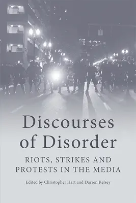 Diskurse der Unordnung: Unruhen, Streiks und Proteste in den Medien - Discourses of Disorder: Riots, Strikes and Protests in the Media