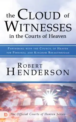 Die Wolke der Zeugen in den Höfen des Himmels: Partnerschaft mit dem Rat des Himmels für persönlichen und königlichen Durchbruch - The Cloud of Witnesses in the Courts of Heaven: Partnering with the Council of Heaven for Personal and Kingdom Breakthrough