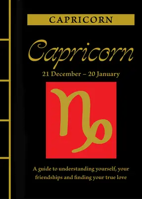 Steinbock: Ein Leitfaden, um sich selbst zu verstehen, Ihre Freundschaften zu pflegen und Ihre wahre Liebe zu finden - Capricorn: A Guide to Understanding Yourself, Your Friendships and Finding Your True Love