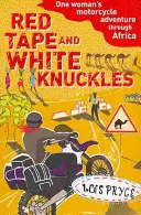 Red Tape and White Knuckles - Das Motorradabenteuer einer Frau durch Afrika - Red Tape and White Knuckles - One Woman's Motorcycle Adventure through Africa