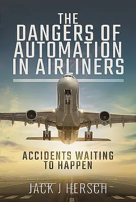 Die Gefahren der Automatisierung in Verkehrsflugzeugen: Unfälle, die nur darauf warten, zu passieren - The Dangers of Automation in Airliners: Accidents Waiting to Happen