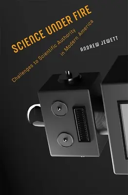 Wissenschaft unter Beschuss: Anfechtungen der wissenschaftlichen Autorität im modernen Amerika - Science Under Fire: Challenges to Scientific Authority in Modern America
