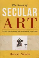 Der Geist der säkularen Kunst: Eine Geschichte der sakramentalen Wurzeln der zeitgenössischen künstlerischen Werte - The Spirit of Secular Art: A History of the Sacramental Roots of Contemporary Artistic Values