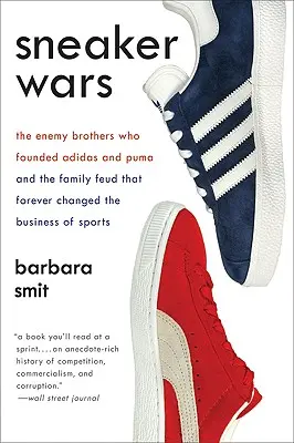 Sneaker Wars: Die verfeindeten Brüder, die Adidas und Puma gründeten, und die Familienfehde, die das Sportgeschäft für immer veränderte - Sneaker Wars: The Enemy Brothers Who Founded Adidas and Puma and the Family Feud That Forever Changed the Business of Sports