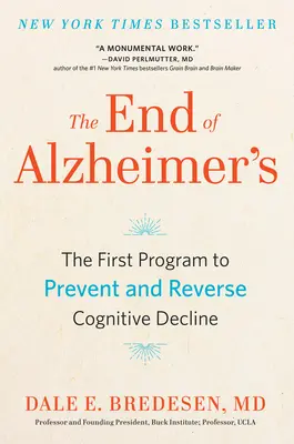 Das Ende der Alzheimer-Krankheit: Das erste Programm zur Vorbeugung und Umkehrung des kognitiven Verfalls - The End of Alzheimer's: The First Program to Prevent and Reverse Cognitive Decline