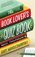 Das Quizbuch für Buchliebhaber: Roman-Rätsel - The Book Lover's Quiz Book: Novel Conundrums