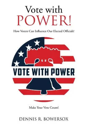 Stimmen Sie mit POWER! ab: Wie Wähler Einfluss auf unsere gewählten Beamten nehmen können! - Vote with POWER!: How Voters Can Influence Our Elected Officials!