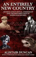 Ein völlig neues Land - Arthur Conan Doyle, Undershaw und die Wiederauferstehung von Sherlock Holmes - An Entirely New Country - Arthur Conan Doyle, Undershaw and the Resurrection of Sherlock Holmes