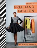 FreeHand Fashion: Lernen Sie, die perfekte Garderobe zu nähen - ganz ohne Schnittmuster! - FreeHand Fashion: Learn to Sew the Perfect Wardrobe - No Patterns Required!