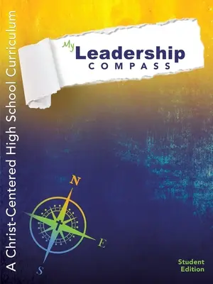 Mein Leitungskompass: Ein christuszentrierter High-School-Lehrplan - Schülerausgabe - My Leadership Compass: A Christ-Centered High School Curriculum - Student Edition