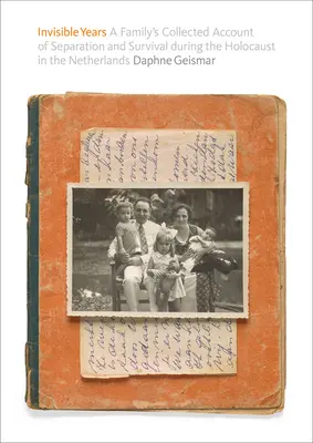 Unsichtbare Jahre: Der gesammelte Bericht einer Familie über Trennung und Überleben während des Holocausts in den Niederlanden - Invisible Years: A Family's Collected Account of Separation and Survival During the Holocaust in the Netherlands