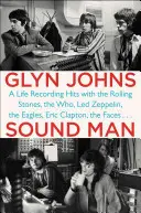 Sound Man: Ein Leben mit Hits von den Rolling Stones, The Who, Led Zeppelin, den Eagles, Eric Clapton, den Faces . . . - Sound Man: A Life Recording Hits with the Rolling Stones, the Who, Led Zeppelin, the Eagles, Eric Clapton, the Faces . . .