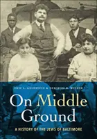 Auf dem Mittelweg: Eine Geschichte der Juden von Baltimore - On Middle Ground: A History of the Jews of Baltimore