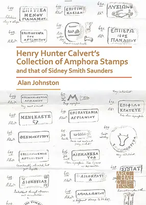 Henry Hunter Calverts Sammlung von Amphorenstempeln und die von Sidney Smith Saunders - Henry Hunter Calvert's Collection of Amphora Stamps and That of Sidney Smith Saunders