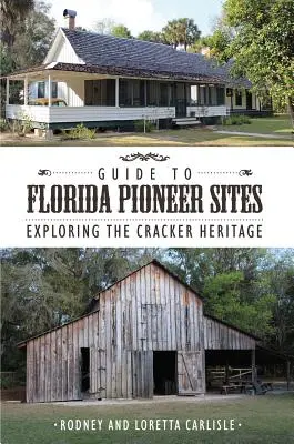 Führer zu den Pionierstätten in Florida: Das Erbe der Cracker erforschen - Guide to Florida Pioneer Sites: Exploring the Cracker Heritage