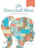 Der Fiona Quiltblock: 14 Projekte von frech bis edel - The Fiona Quilt Block: 14 Projects from Sassy to Classy