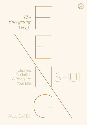 Die energetisierende Kunst des Feng Shui: Reinigen, entrümpeln und revitalisieren Sie Ihr Leben - The Energizing Art of Feng Shui: Cleanse, Declutter and Revitalize Your Life