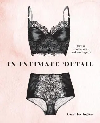 Intime Details: Wie man Dessous auswählt, trägt und liebt - In Intimate Detail: How to Choose, Wear, and Love Lingerie