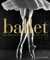 Ballett - Die endgültige illustrierte Geschichte - Ballet - The Definitive Illustrated Story