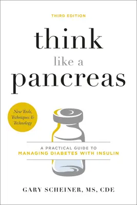 Denken Sie wie eine Bauchspeicheldrüse: Ein praktischer Leitfaden für die Behandlung von Diabetes mit Insulin - Think Like a Pancreas: A Practical Guide to Managing Diabetes with Insulin