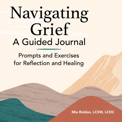 Durch die Trauer navigieren: Ein geführtes Journal: Anregungen und Übungen für Reflexion und Heilung - Navigating Grief: A Guided Journal: Prompts and Exercises for Reflection and Healing