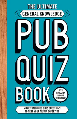 Ultimatives Pub-Quizbuch zum Allgemeinwissen - Mehr als 8.000 Quizfragen - Ultimate General Knowlege Pub Quiz Book - More than 8,000 Quiz Questions