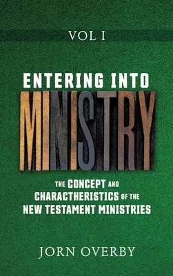 Der Einstieg in den Dienst, Band I: Konzept und Charakteristik der neutestamentlichen Ämter - Entering Into Ministry Vol I: The Concept and Charactheristics of the New Testament Ministries