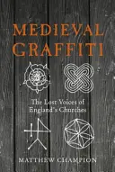 Mittelalterliche Graffiti: Die verlorenen Stimmen der Kirchen Englands - Medieval Graffiti: The Lost Voices of England's Churches