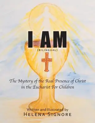Ich bin: Das Geheimnis der Realpräsenz Christi in der Eucharistie für Kinder - I Am: The Mystery of the Real Presence of Christ in the Eucharist For Children