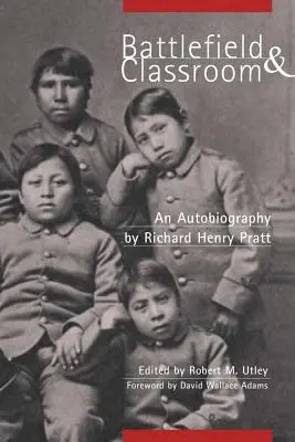 Schlachtfeld und Klassenzimmer: Vier Jahrzehnte mit den amerikanischen Indianern, 1867-1904 - Battlefield and Classroom: Four Decades with the American Indian, 1867-1904