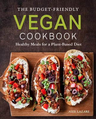 Das budgetfreundliche vegane Kochbuch: Gesunde Mahlzeiten für eine pflanzliche Ernährung - The Budget-Friendly Vegan Cookbook: Healthy Meals for a Plant-Based Diet