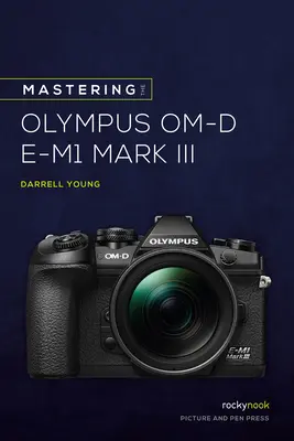 Beherrschung der Olympus Om-D E-M1 Mark III - Mastering the Olympus Om-D E-M1 Mark III