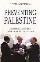 Die Verhinderung von Palästina: Eine politische Geschichte von Camp David bis Oslo - Preventing Palestine: A Political History from Camp David to Oslo