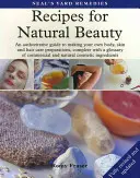 Rezepte für natürliche Schönheit - Ein maßgeblicher Leitfaden zur Herstellung eigener Körper-, Haut- und Haarpflegepräparate, komplett mit Glossar der kommerziellen und - Recipes for Natural Beauty - An authoritative guide to making your own body, skin and haircare preparations, complete with glossary of commercial and