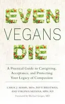 Auch Veganer sterben: Ein praktischer Leitfaden zur Pflege, Akzeptanz und zum Schutz Ihres mitfühlenden Vermächtnisses - Even Vegans Die: A Practical Guide to Caregiving, Acceptance, and Protecting Your Legacy of Compassion