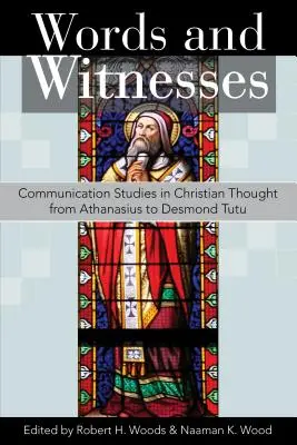 Worte und Zeugnisse: Kommunikationsstudien im christlichen Denken von Athanasius bis Desmond Tutu - Words and Witnesses: Communication Studies in Christian Thought from Athanasius to Desmond Tutu