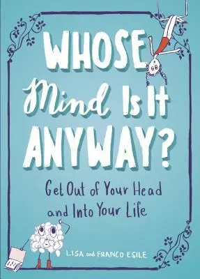 Wessen Verstand ist es eigentlich? Raus aus dem Kopf und rein ins Leben - Whose Mind Is It Anyway?: Get Out of Your Head and Into Your Life