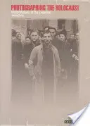 Fotografieren des Holocausts: Interpretationen des Beweismaterials - Photographing the Holocaust: Interpretations of the Evidence