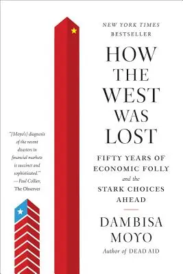 Wie der Westen verloren ging: Fünfzig Jahre wirtschaftlicher Wahnsinn und die schwierigen Entscheidungen, die vor uns liegen - How the West Was Lost: Fifty Years of Economic Folly and the Stark Choices Ahead