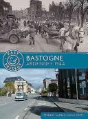 Bastogne: Ardennen 1944 - Bastogne: Ardennes 1944