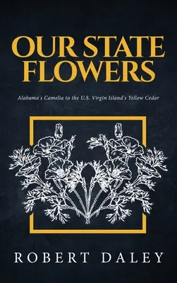 Unsere Staatsblumen: Von Alabamas Kamelie bis zur Gelben Zeder der US-Jungferninseln - Our State Flowers: Alabama's Camelia to the U.S. Virgin Island's Yellow Cedar