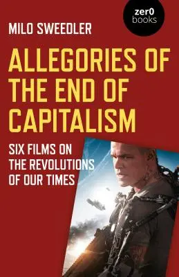 Allegorien über das Ende des Kapitalismus: Sechs Filme über die Revolutionen unserer Zeit - Allegories of the End of Capitalism: Six Films on the Revolutions of Our Times