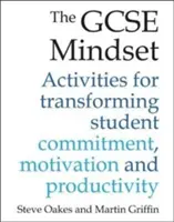 The GCSE Mindset: 40 Aktivitäten zur Steigerung von Engagement, Motivation und Produktivität - The GCSE Mindset: 40 Activities for Transforming Commitment, Motivation and Productivity