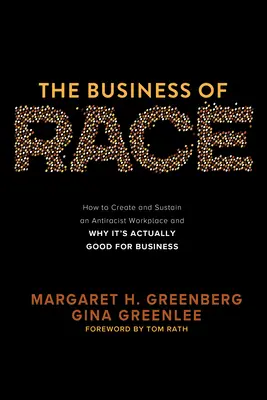 Das Geschäft mit der Ethnie: Wie man einen antirassistischen Arbeitsplatz schafft und erhält - und warum das gut fürs Geschäft ist - The Business of Race: How to Create and Sustain an Antiracist Workplace--And Why It's Actually Good for Business