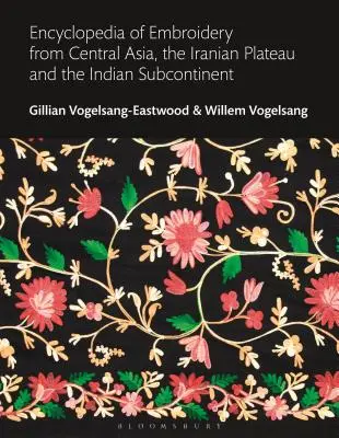 Enzyklopädie der Stickerei aus Zentralasien, dem iranischen Plateau und dem indischen Subkontinent - Encyclopedia of Embroidery from Central Asia, the Iranian Plateau and the Indian Subcontinent