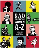 Rad American Women A-Z: Rebellen, Wegbereiterinnen und Visionärinnen, die unsere Geschichte ... und unsere Zukunft geprägt haben! - Rad American Women A-Z: Rebels, Trailblazers, and Visionaries Who Shaped Our History . . . and Our Future!