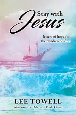 Bleib bei Jesus: - Briefe der Hoffnung für die Kinder Gottes - Stay With Jesus: - letters of hope for the children of God
