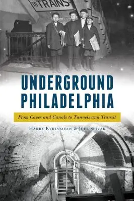 Das unterirdische Philadelphia: Von Höhlen und Kanälen zu Tunneln und Transit - Underground Philadelphia: From Caves and Canals to Tunnels and Transit